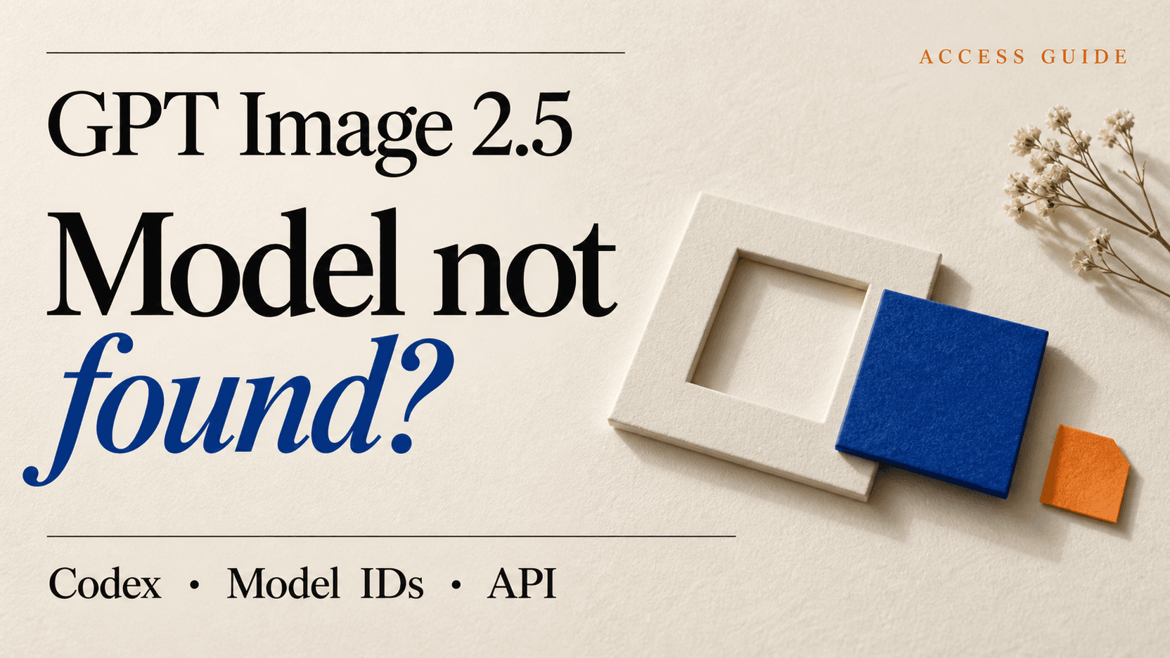 GPT Image 2.5 Model Not Found: Fix Codex and API Access